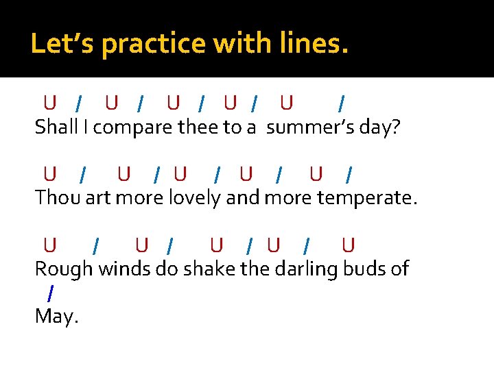 Let’s practice with lines. U / U / U / Shall I compare thee