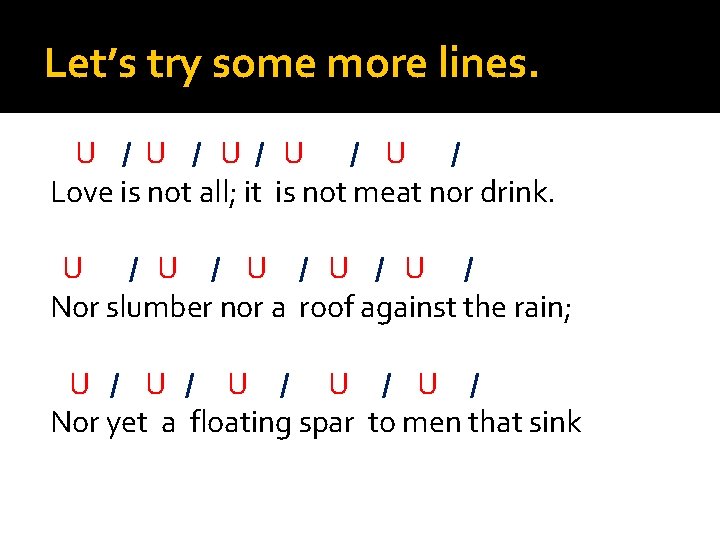 Let’s try some more lines. U / U / U / Love is not