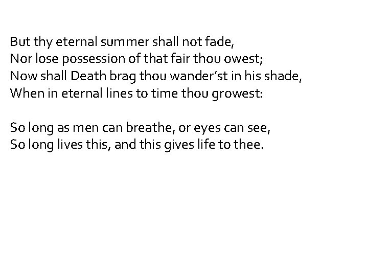 But thy eternal summer shall not fade, Nor lose possession of that fair thou