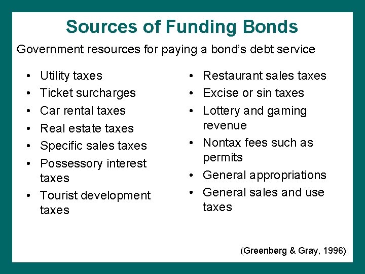 Sources of Funding Bonds Government resources for paying a bond’s debt service • •