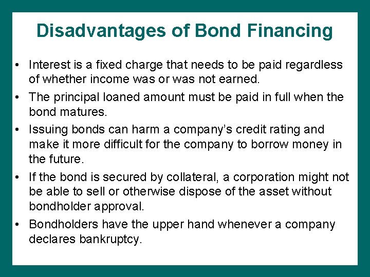 Disadvantages of Bond Financing • Interest is a fixed charge that needs to be