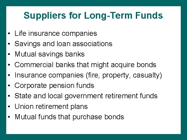 Suppliers for Long-Term Funds • • • Life insurance companies Savings and loan associations