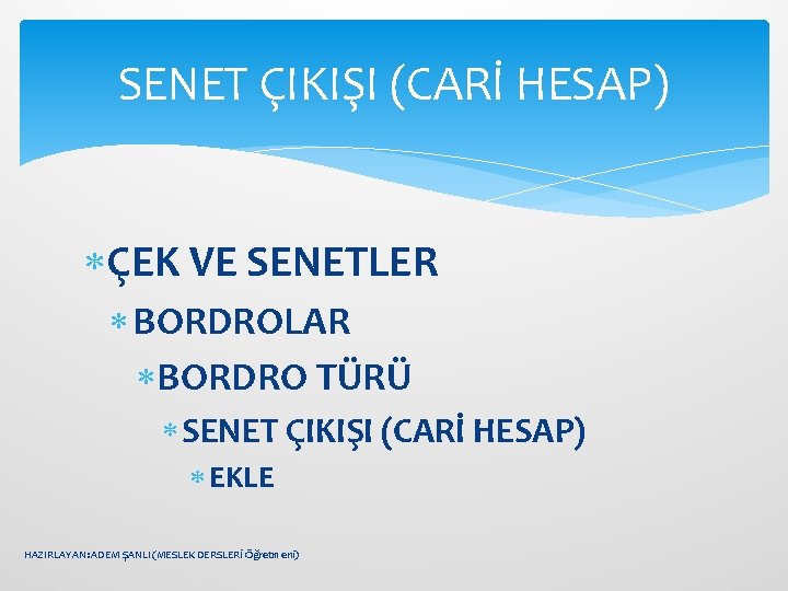 SENET ÇIKIŞI (CARİ HESAP) ÇEK VE SENETLER BORDROLAR BORDRO TÜRÜ SENET ÇIKIŞI (CARİ HESAP)