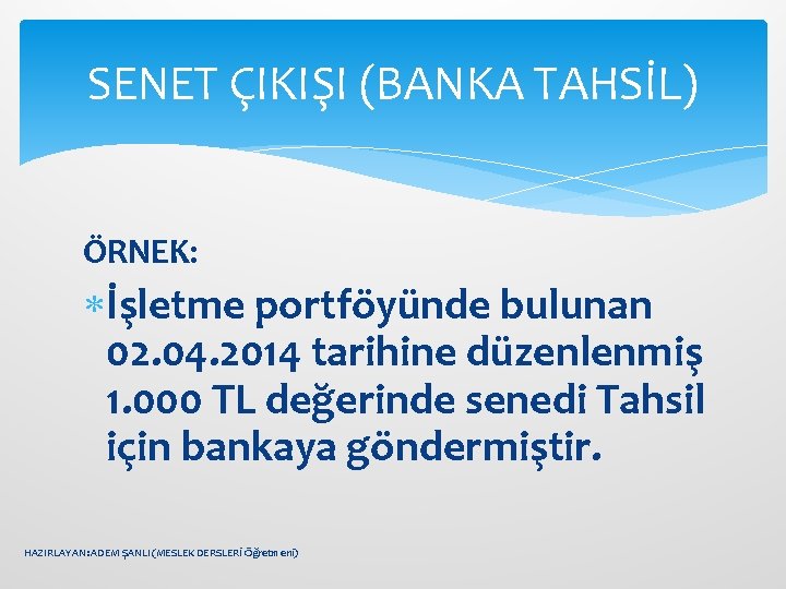 SENET ÇIKIŞI (BANKA TAHSİL) ÖRNEK: İşletme portföyünde bulunan 02. 04. 2014 tarihine düzenlenmiş 1.