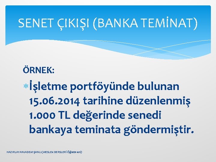 SENET ÇIKIŞI (BANKA TEMİNAT) ÖRNEK: İşletme portföyünde bulunan 15. 06. 2014 tarihine düzenlenmiş 1.