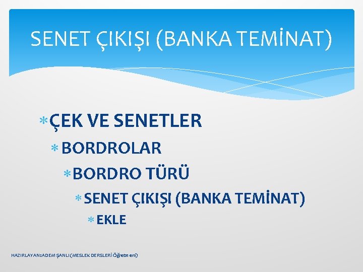 SENET ÇIKIŞI (BANKA TEMİNAT) ÇEK VE SENETLER BORDROLAR BORDRO TÜRÜ SENET ÇIKIŞI (BANKA TEMİNAT)