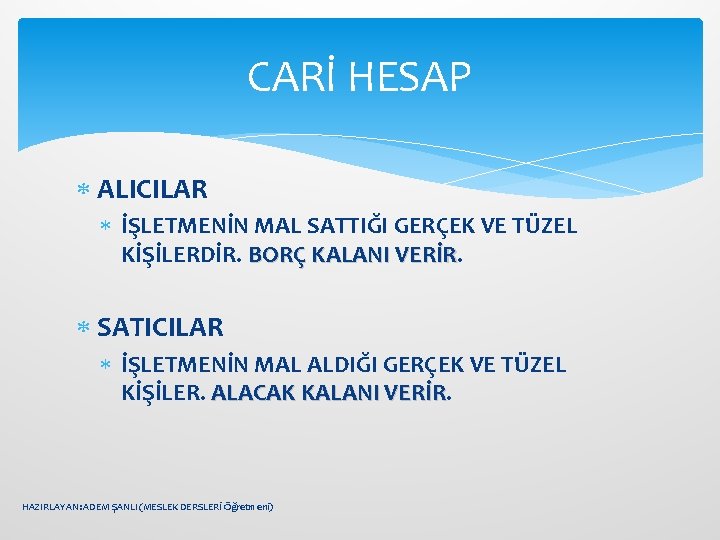 CARİ HESAP ALICILAR İŞLETMENİN MAL SATTIĞI GERÇEK VE TÜZEL KİŞİLERDİR. BORÇ KALANI VERİR SATICILAR