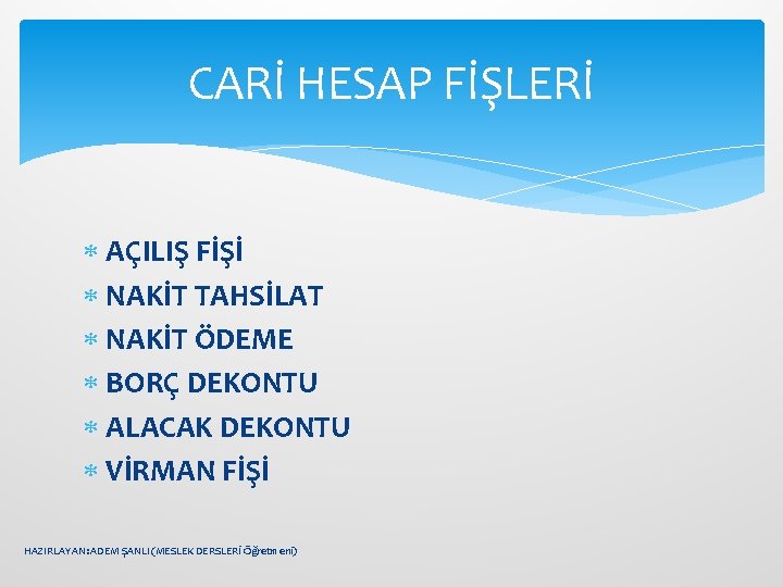 CARİ HESAP FİŞLERİ AÇILIŞ FİŞİ NAKİT TAHSİLAT NAKİT ÖDEME BORÇ DEKONTU ALACAK DEKONTU VİRMAN