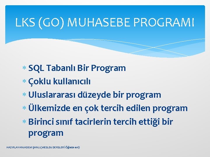 LKS (GO) MUHASEBE PROGRAMI SQL Tabanlı Bir Program Çoklu kullanıcılı Uluslararası düzeyde bir program