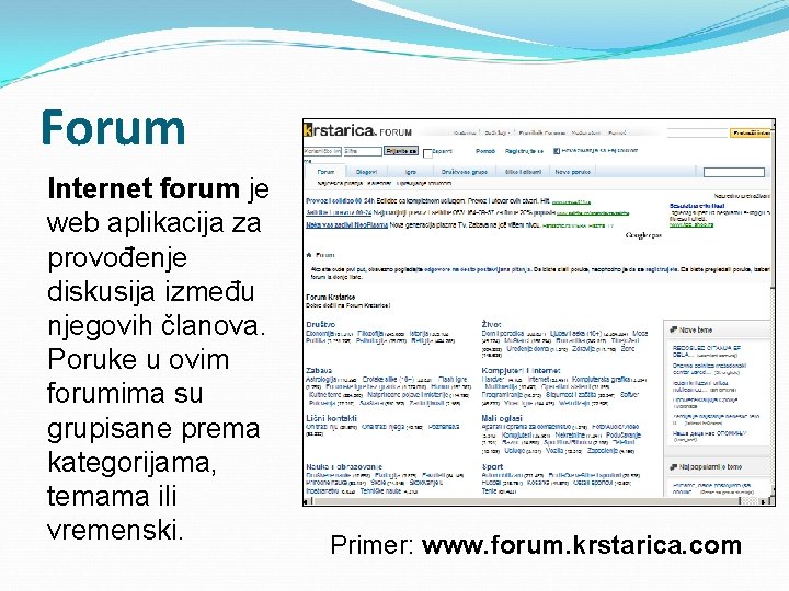 Forum Internet forum je web aplikacija za provođenje diskusija između njegovih članova. Poruke u