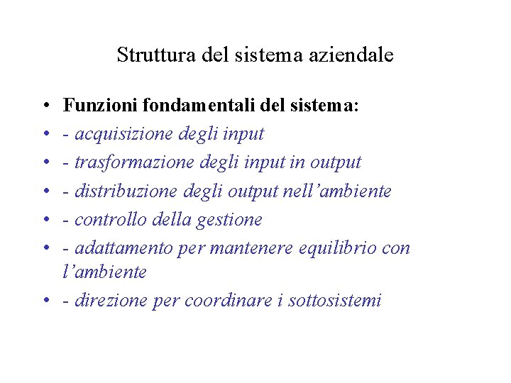 Struttura del sistema aziendale • • • Funzioni fondamentali del sistema: - acquisizione degli