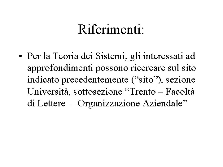 Riferimenti: • Per la Teoria dei Sistemi, gli interessati ad approfondimenti possono ricercare sul