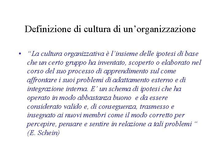 Definizione di cultura di un’organizzazione • “La cultura organizzativa è l’insieme delle ipotesi di