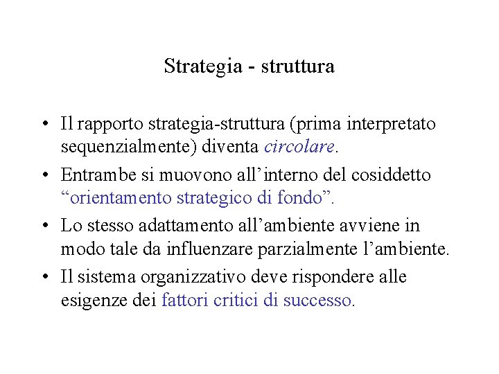 Strategia - struttura • Il rapporto strategia-struttura (prima interpretato sequenzialmente) diventa circolare. • Entrambe