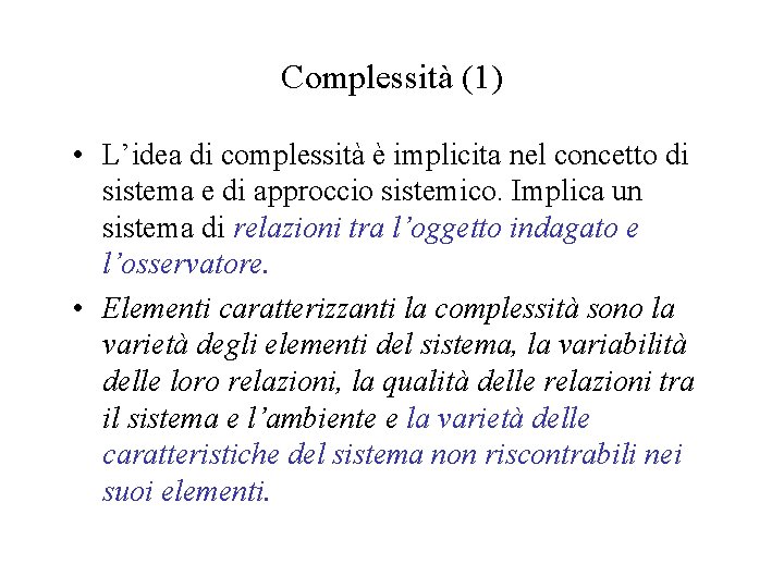 Complessità (1) • L’idea di complessità è implicita nel concetto di sistema e di