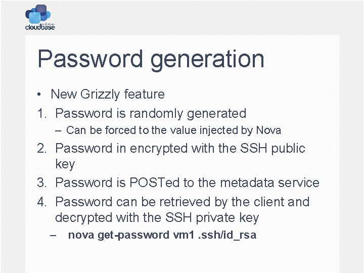 Password generation • New Grizzly feature 1. Password is randomly generated – Can be