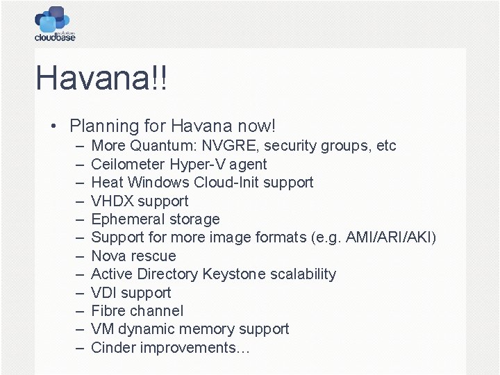 Havana!! • Planning for Havana now! – – – More Quantum: NVGRE, security groups,