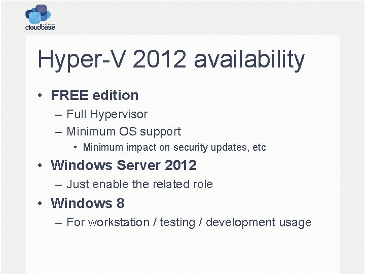 Hyper-V 2012 availability • FREE edition – Full Hypervisor – Minimum OS support •