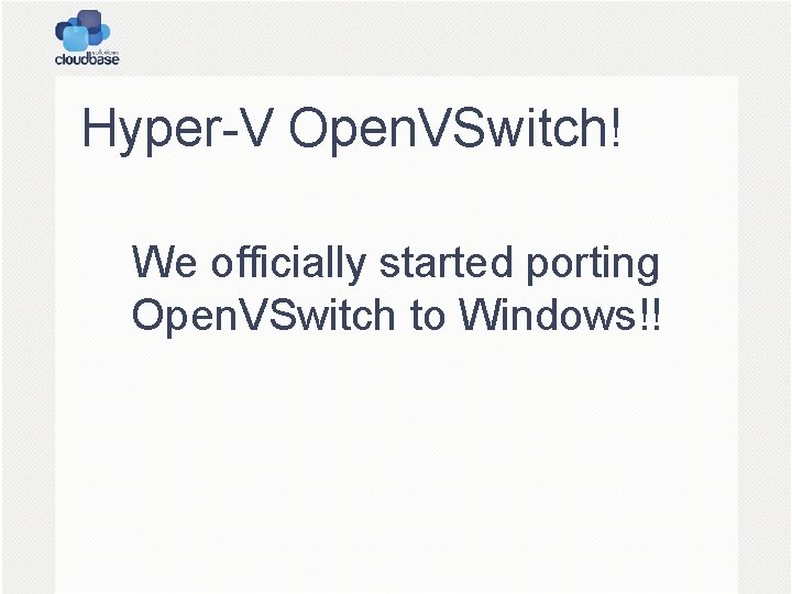 Hyper-V Open. VSwitch! We officially started porting Open. VSwitch to Windows!! 