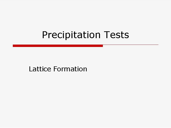 Precipitation Tests Lattice Formation 