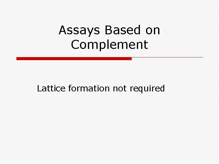 Assays Based on Complement Lattice formation not required 