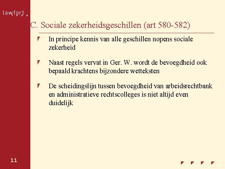 C. Sociale zekerheidsgeschillen (art 580 -582) In principe kennis van alle geschillen nopens sociale