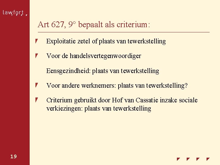 Art 627, 9° bepaalt als criterium: Exploitatie zetel of plaats van tewerkstelling Voor de