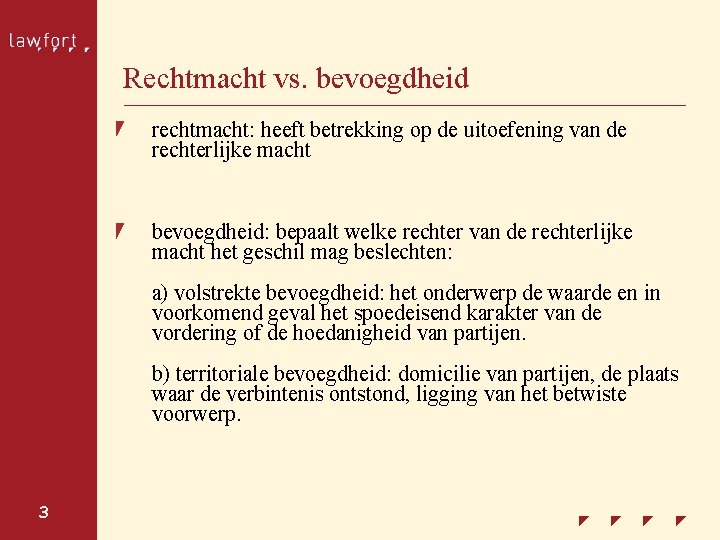 Rechtmacht vs. bevoegdheid rechtmacht: heeft betrekking op de uitoefening van de rechterlijke macht bevoegdheid: