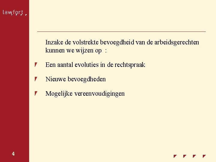 Inzake de volstrekte bevoegdheid van de arbeidsgerechten kunnen we wijzen op : Een aantal