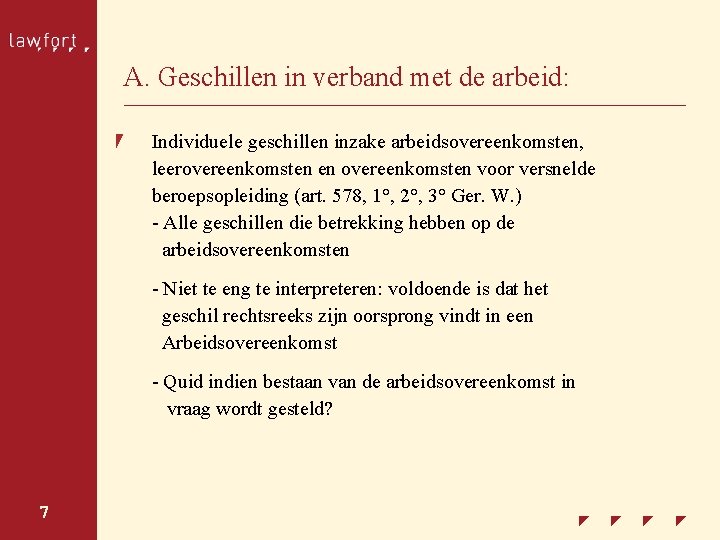 A. Geschillen in verband met de arbeid: Individuele geschillen inzake arbeidsovereenkomsten, leerovereenkomsten en overeenkomsten