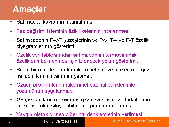 Amaçlar • Saf madde kavramının tanıtılması • Faz değişimi işleminin fizik ilkelerinin incelenmesi •