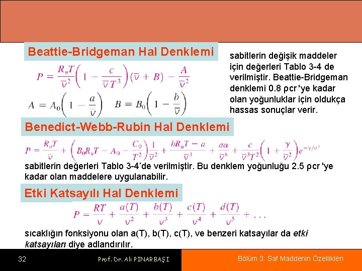 Beattie-Bridgeman Hal Denklemi sabitlerin değişik maddeler için değerleri Tablo 3 -4 de verilmiştir. Beattie-Bridgeman