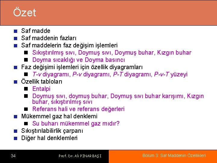 Özet Saf maddenin fazları Saf maddelerin faz değişim işlemleri Sıkıştırılmış sıvı, Doymuş buhar, Kızgın