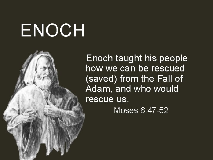 ENOCH Enoch taught his people how we can be rescued (saved) from the Fall