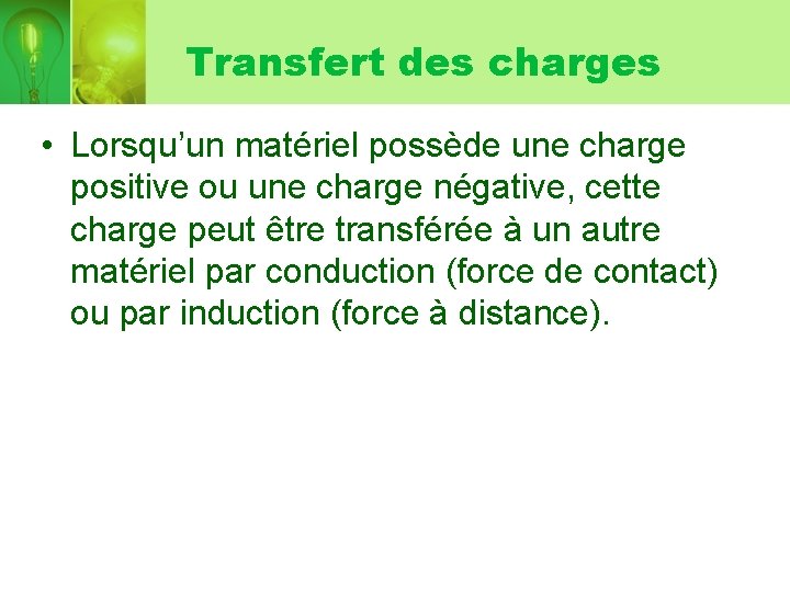 Transfert des charges • Lorsqu’un matériel possède une charge positive ou une charge négative,