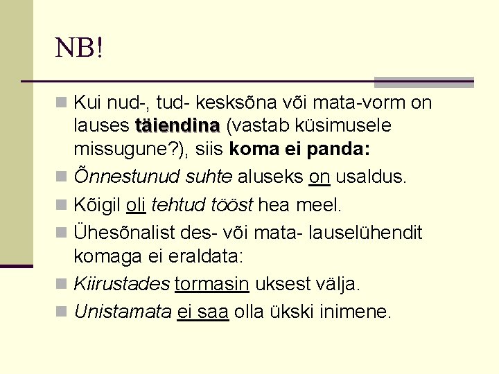 NB! n Kui nud-, tud- kesksõna või mata-vorm on lauses täiendina (vastab küsimusele missugune?