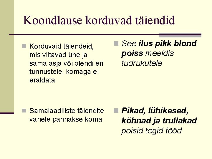 Koondlause korduvad täiendid n Korduvaid täiendeid, mis viitavad ühe ja sama asja või olendi