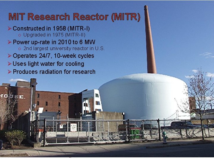 MIT Research Reactor (MITR) Ø Constructed in 1958 (MITR-I) o Upgraded in 1975 (MITR-II)