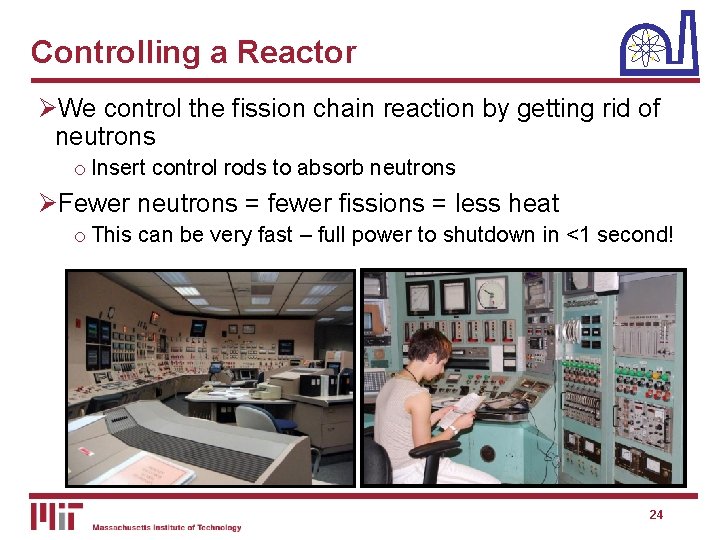 Controlling a Reactor ØWe control the fission chain reaction by getting rid of neutrons