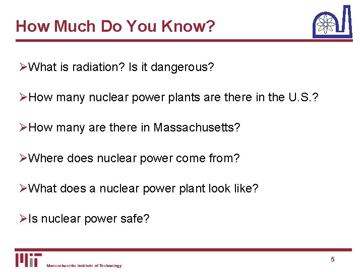 How Much Do You Know? ØWhat is radiation? Is it dangerous? ØHow many nuclear