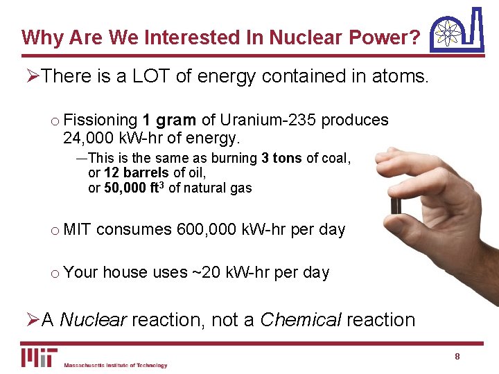 Why Are We Interested In Nuclear Power? ØThere is a LOT of energy contained