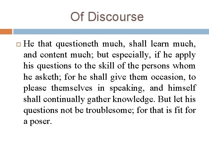 Of Discourse He that questioneth much, shall learn much, and content much; but especially, Of Discourse He that questioneth much, shall learn much, and content much; but especially,