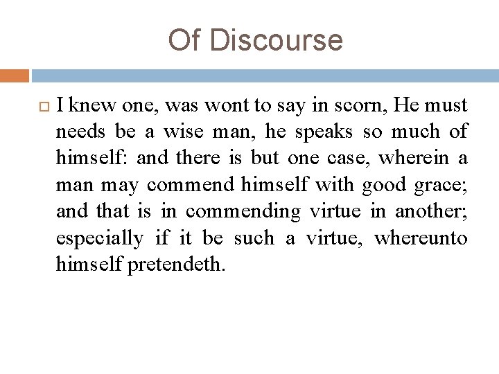 Of Discourse I knew one, was wont to say in scorn, He must needs Of Discourse I knew one, was wont to say in scorn, He must needs