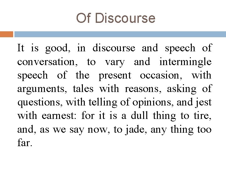 Of Discourse It is good, in discourse and speech of conversation, to vary and