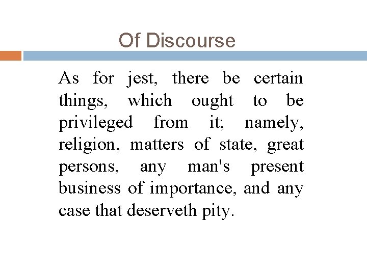 Of Discourse As for jest, there be certain things, which ought to be privileged