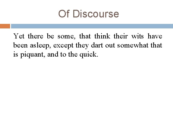 Of Discourse Yet there be some, that think their wits have been asleep, except