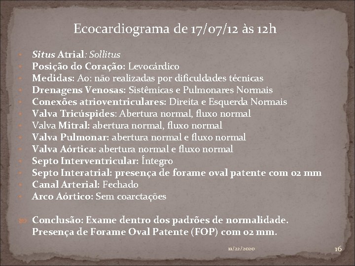 Ecocardiograma de 17/07/12 às 12 h • • • • Situs Atrial: Sollitus Posição