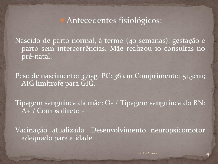 ♥ Antecedentes fisiológicos: Nascido de parto normal, à termo (40 semanas), gestação e parto