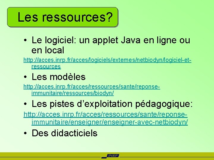 Les ressources? • Le logiciel: un applet Java en ligne ou en local http: