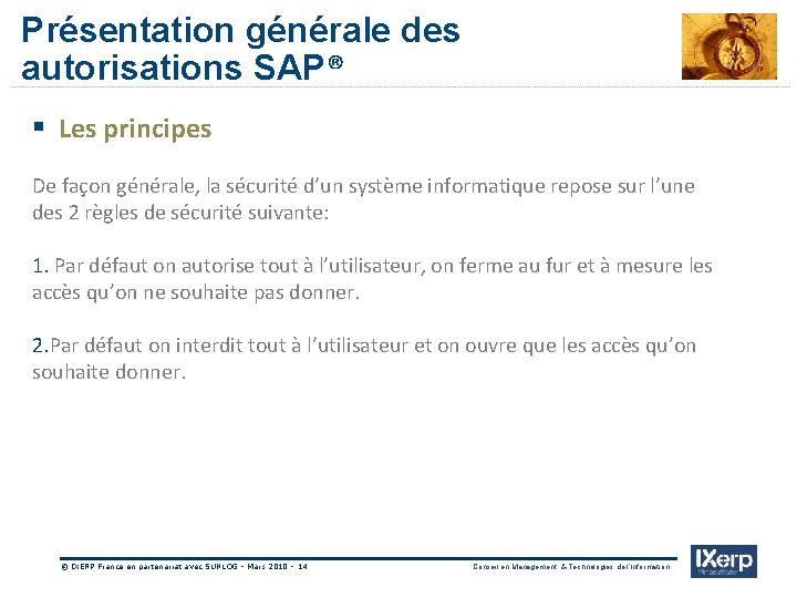 Présentation générale des autorisations SAP® IXerp § Les principes De façon générale, la sécurité